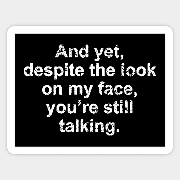 And yet despite the look on my face you are still talking Sticker by TWISTED home of design